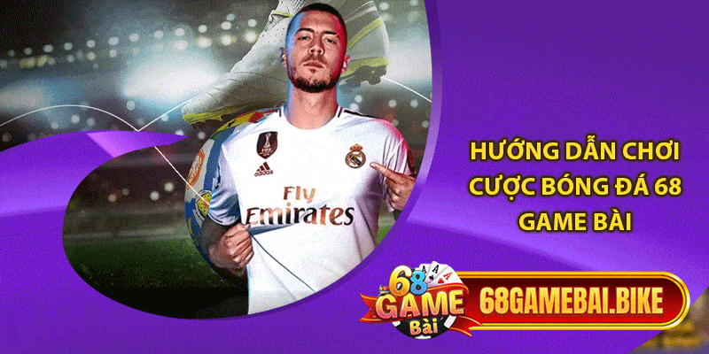 Hướng dẫn chơi cược bóng đá 68 game bài