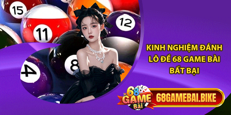 Kinh nghiệm đánh lô đề 68 game bài bất bại