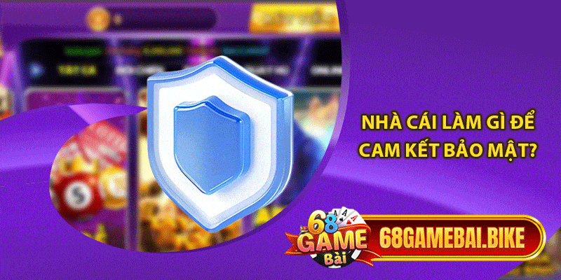 Nhà cái làm gì để cam kết bảo mật?