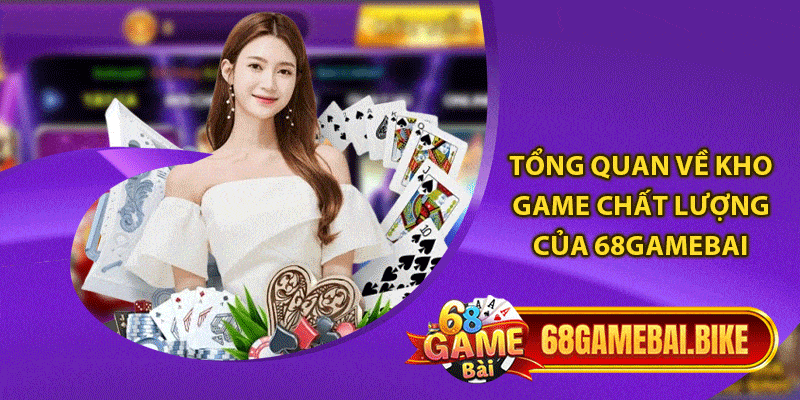 Tổng quan về kho game chất lượng của 68gamebai